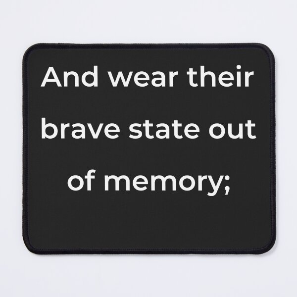 Item preview, "And wear their brave state out of memory;" - print white designed and sold by ariksworld.