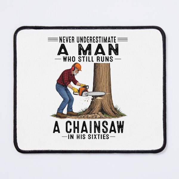 Item preview, Never Underestimate A Man Who Still Runs A Chainsaw In His Sixties designed and sold by RamneekFraty.