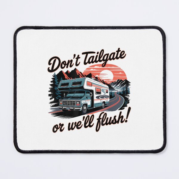 Item preview, Don't Tailgate Or We'll Flush Funny Trailer Park RV designed and sold by DeanASkinner.