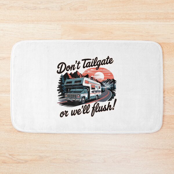 Item preview, Don't Tailgate Or We'll Flush Funny Trailer Park RV designed and sold by DeanASkinner.