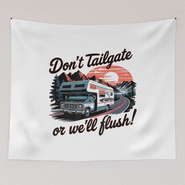 Item preview, Don't Tailgate Or We'll Flush Funny Trailer Park RV designed and sold by DeanASkinner.