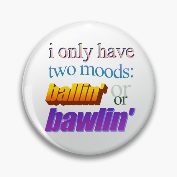Item preview, i only have two moods ballin or bawlin Wordart designed and sold by WorddArtt.