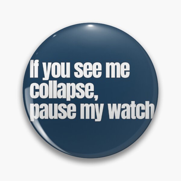 Item preview, If you see me collapse, pause my watch designed and sold by hhells.