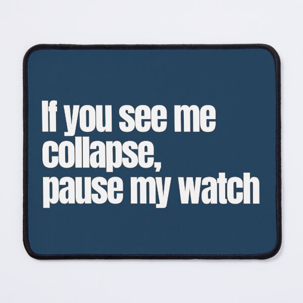 Item preview, If you see me collapse, pause my watch designed and sold by hhells.