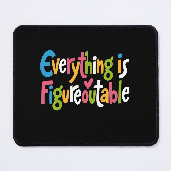 Item preview, Everything Is Figureoutable Uplifting Quote designed and sold by SkeletonsDanger.