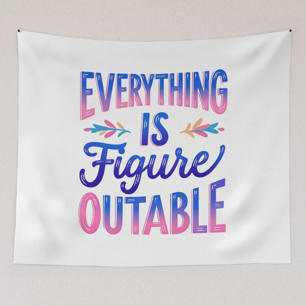 Item preview, Everything Is Figureoutable Solution Quote designed and sold by SkeletonsDanger.