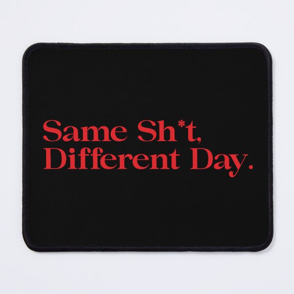 Item preview, Same Sh*t Different Day designed and sold by Coldbrew14.