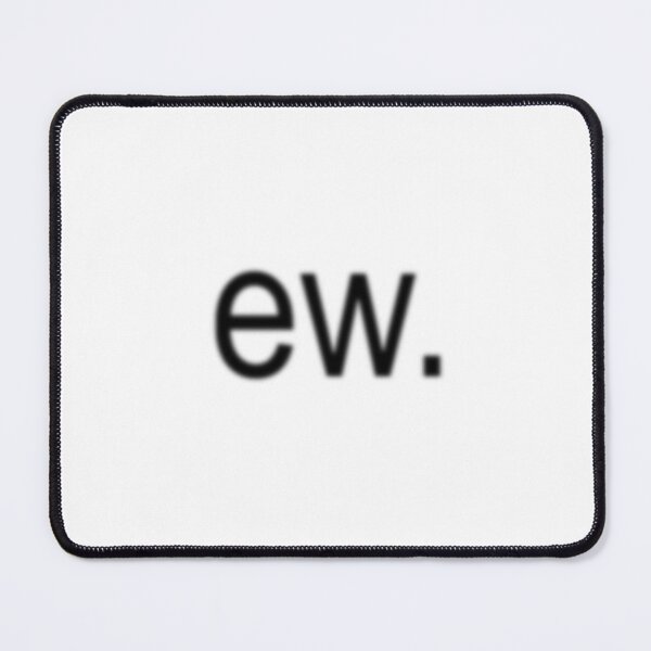 Item preview, "ew." Meme | Sticker | iPhone Case | Tee  designed and sold by nyro collective .
