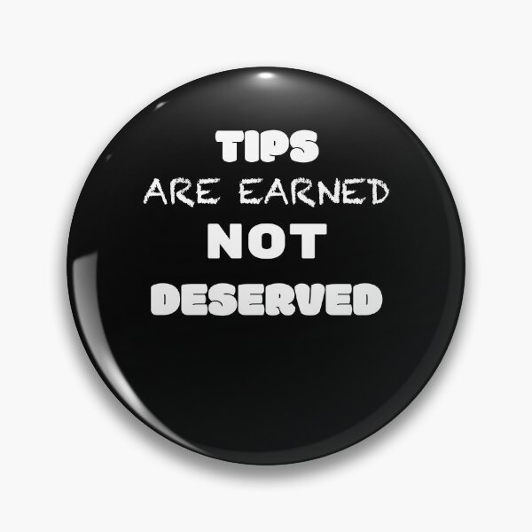 Item preview, Tips are earned not deserved  designed and sold by 2Cheesy4U.