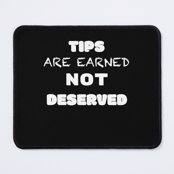 Item preview, Tips are earned not deserved  designed and sold by 2Cheesy4U.