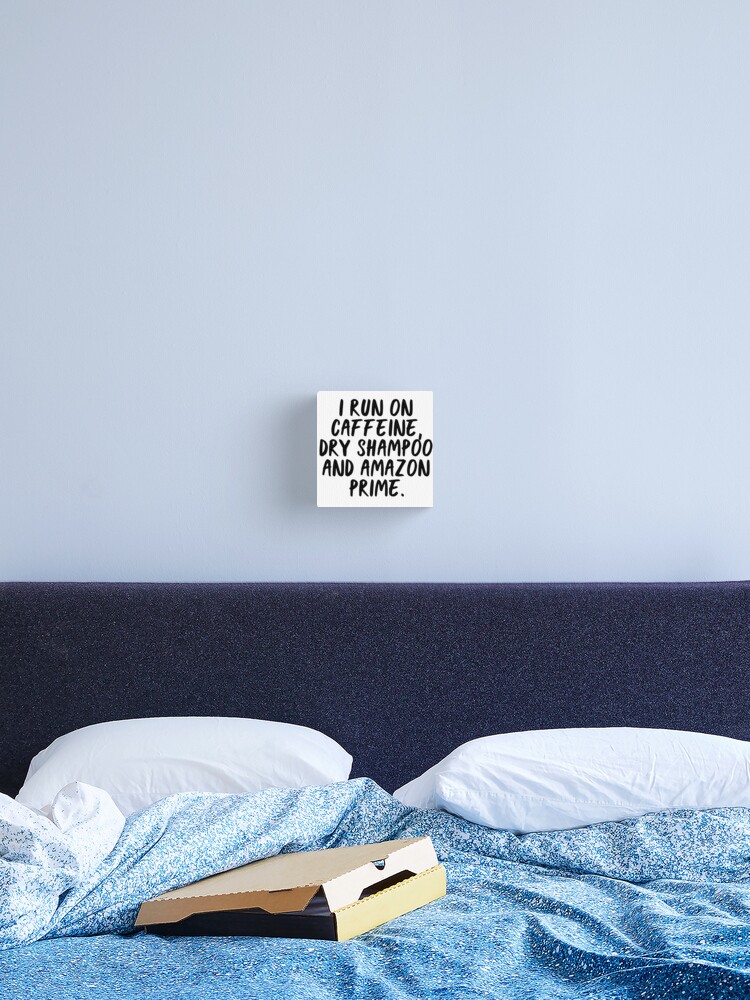 I Run On Caffeine Dry Shampoo And Amazon Prime Canvas Print By Highhopesclub Redbubble