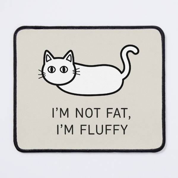 Item preview, I'm Not Fluffy, I'm Fat designed and sold by Amir Faysal.