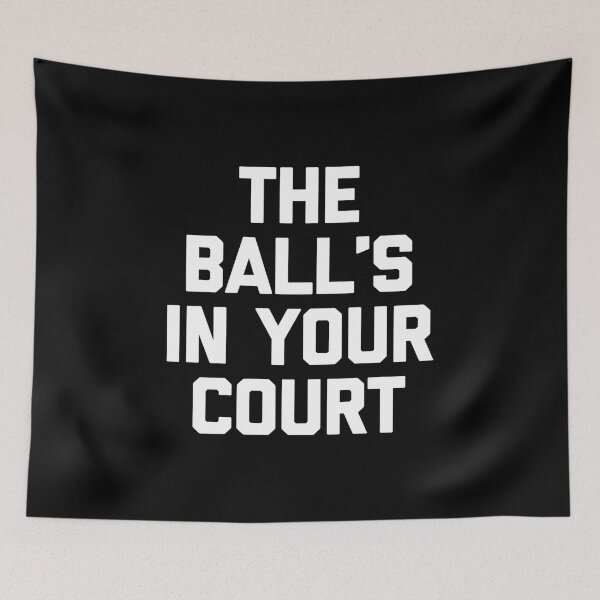 Item preview, The Ball's in Your Court - Funny Saying Sarcastic Novelty Premium Tri-Blend designed and sold by DorisSPipkin.