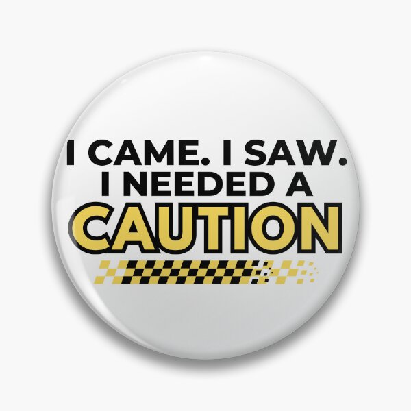 Item preview, I Came I Saw I Needed a Caution – Funny Racing Quote Design designed and sold by mademouthy.