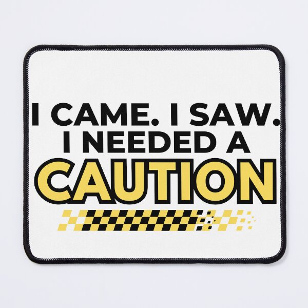 Item preview, I Came I Saw I Needed a Caution – Funny Racing Quote Design designed and sold by mademouthy.