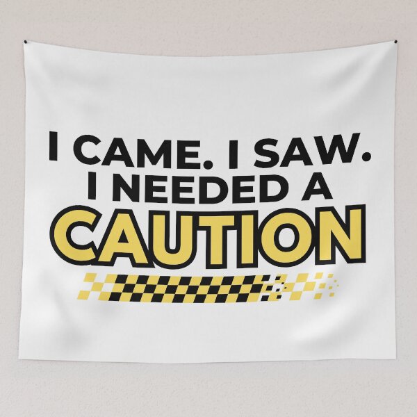 Item preview, I Came I Saw I Needed a Caution – Funny Racing Quote Design designed and sold by mademouthy.