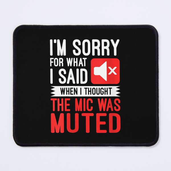 Item preview, Womens I'm Sorry For What I Said When I Thought The Mic Was Muted designed and sold by DorisSPipkin.