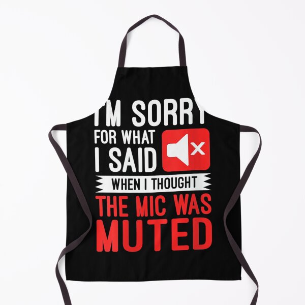 Item preview, Womens I'm Sorry For What I Said When I Thought The Mic Was Muted designed and sold by DorisSPipkin.