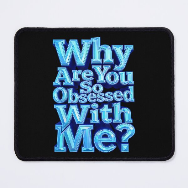 Item preview, Why are You So Obsessed with Me Funny Sarcastic designed and sold by DorisSPipkin.