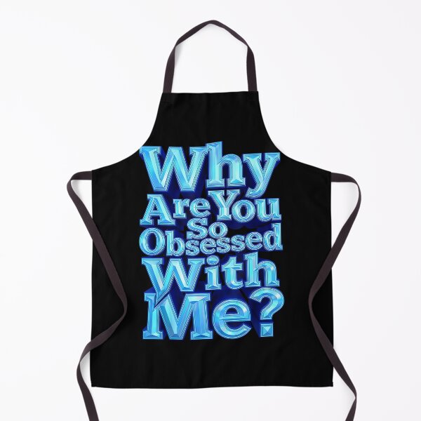 Item preview, Why are You So Obsessed with Me Funny Sarcastic designed and sold by DorisSPipkin.