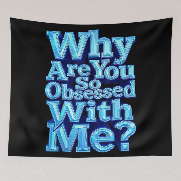 Item preview, Why are You So Obsessed with Me Funny Sarcastic designed and sold by DorisSPipkin.
