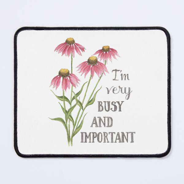 Item preview, I'm Very Busy And Important Pink Flowers designed and sold by NaughtyFlorals.