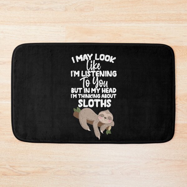 Item preview, I May Look Like I'm Listening To You But In My Head I'm Thinking About Sloths designed and sold by GabbyKash.