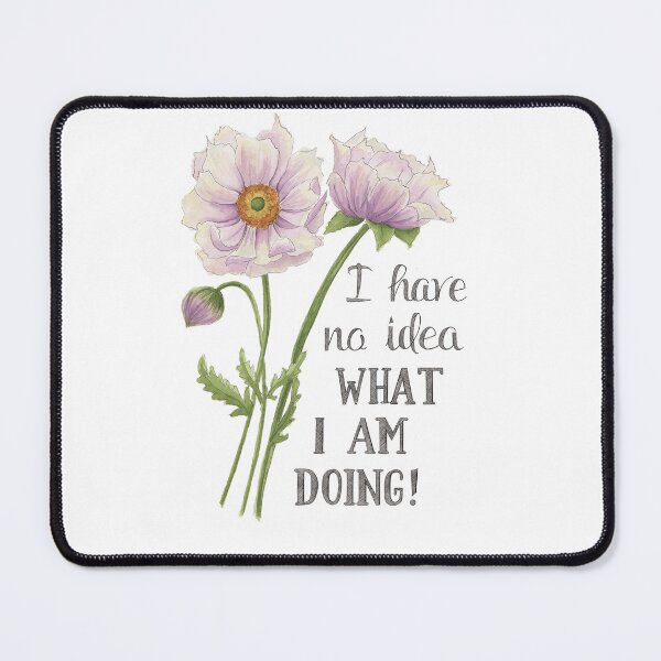 Item preview, I Have No Idea What I am Doing Purple Flowers designed and sold by NaughtyFlorals.