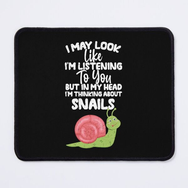 Item preview, I May Look Like I'm Listening To You But In My Head I'm Thinking About Snails  designed and sold by GabbyKash.