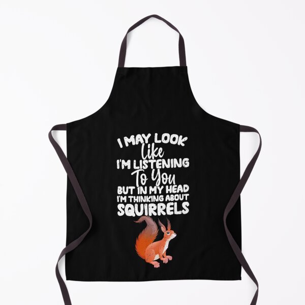 Item preview, I May Look Like I'm Listening To You But In My Head I'm Thinking About Squirrels designed and sold by GabbyKash.