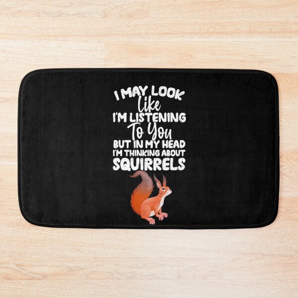 Item preview, I May Look Like I'm Listening To You But In My Head I'm Thinking About Squirrels designed and sold by GabbyKash.