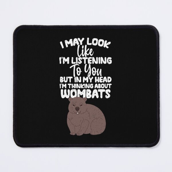 Item preview, I May Look Like I'm Listening To You But In My Head I'm Thinking About Wombats designed and sold by GabbyKash.