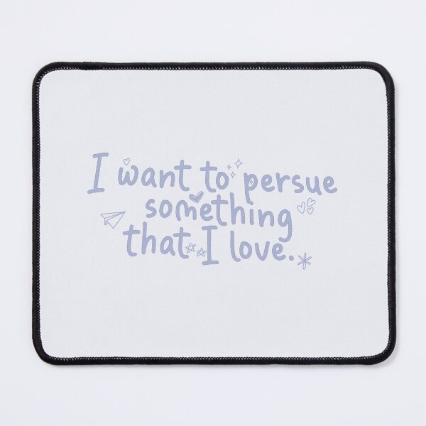 Item preview, I want to persue something that I love. | xo, kitty designed and sold by Pinu92.