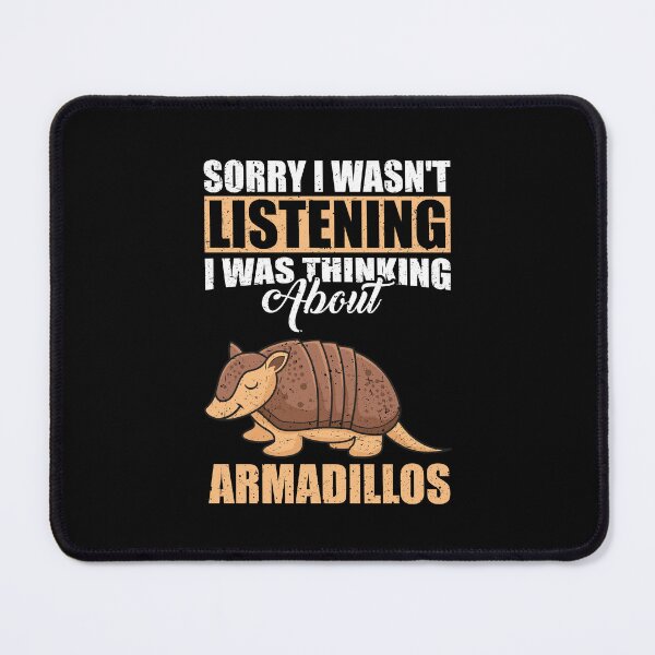 Item preview, Sorry I wasn't Listening Thinking About Armadillos designed and sold by GabbyKash.
