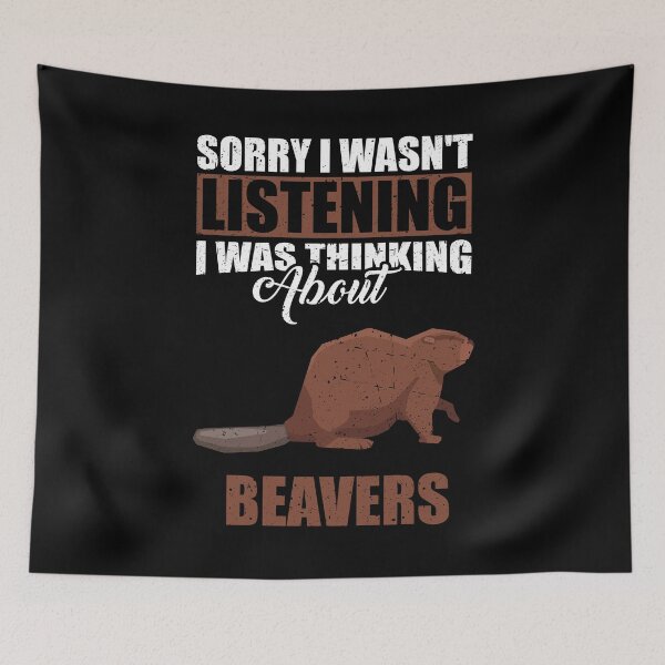 Item preview, Sorry I wasn't Listening Thinking About beavers designed and sold by GabbyKash.