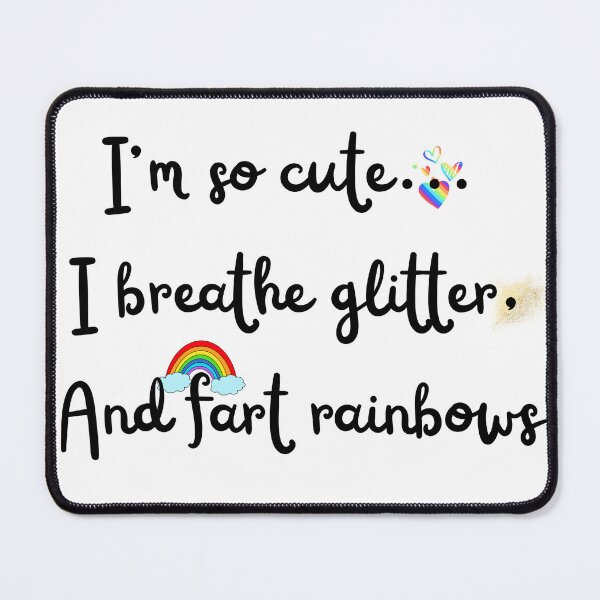 Item preview, I'm so cute, I Breathe Glitter, And Fart Rainbows.  designed and sold by Egyptics.