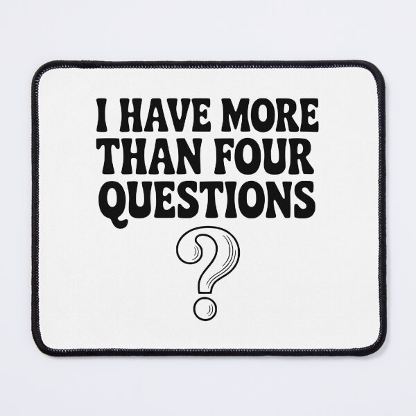 Item preview, I Have More Than Four Questions designed and sold by Frank Ring.