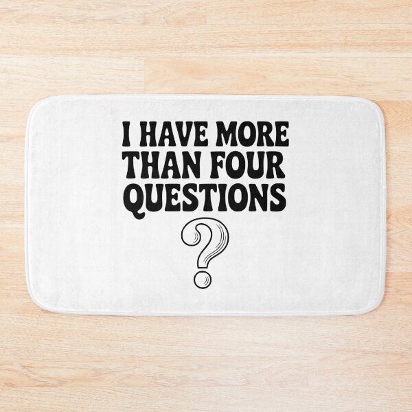 Item preview, I Have More Than Four Questions designed and sold by Frank Ring.