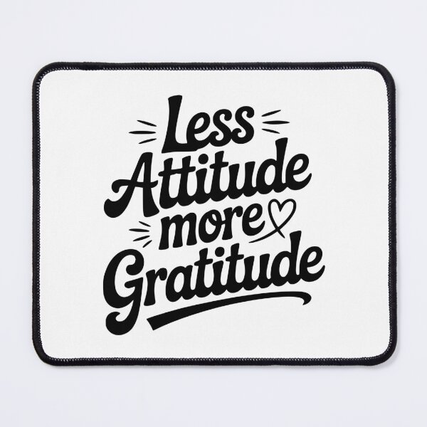 Item preview, Less Attitude More Gratitude designed and sold by Frank Ring.