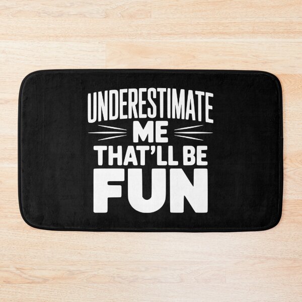 Item preview, Underestimate Me That'll Be Fun designed and sold by Frank Ring.