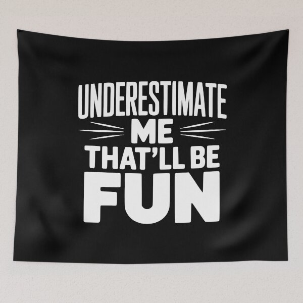 Item preview, Underestimate Me That'll Be Fun designed and sold by Frank Ring.