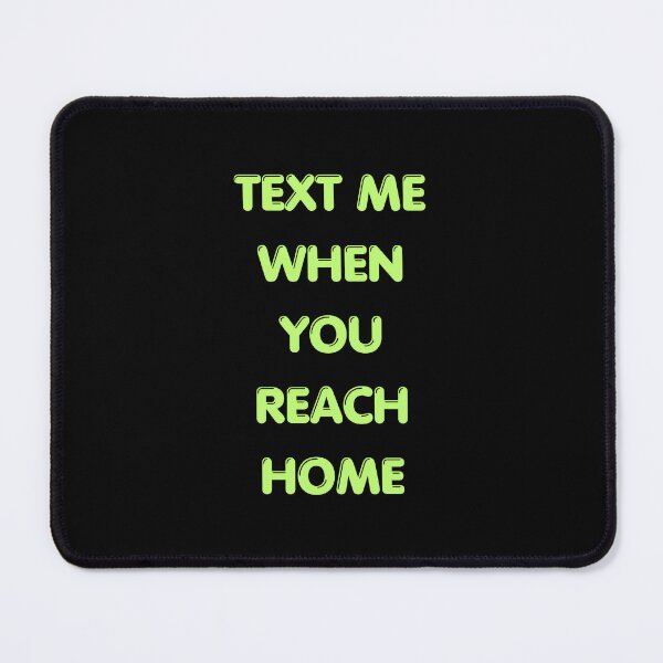 Item preview, Text Me When You Reach Home Unisex T-Shirt | Cute Funny Quote Tee designed and sold by Mohtarma Designs.