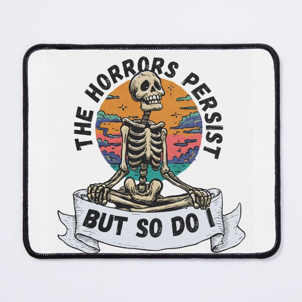 Item preview, The Horrors Persist But So Do I Skeleton Dark Humor - Mental Health designed and sold by Region.