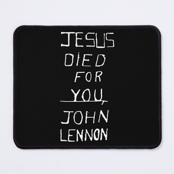 Item preview, Jesus Died For You, John Lennon (White Text) designed and sold by Nic Bowden.