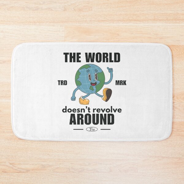 Item preview, The world doesn't revolve around you designed and sold by Peerless-Prime.