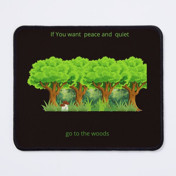 Item preview, If You want peace and quiet go to woods designed and sold by MotylekAnia.