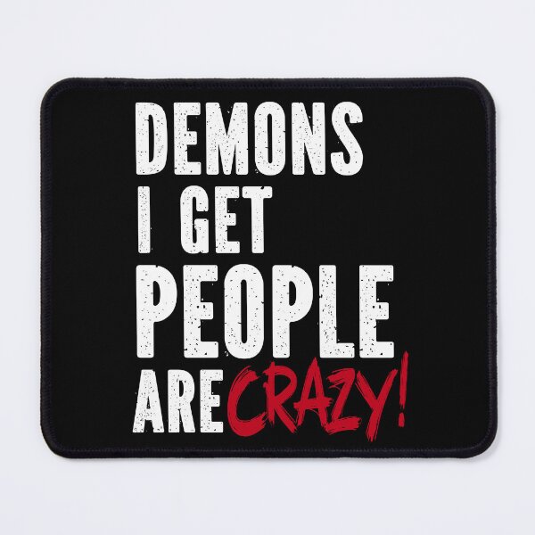 Item preview, Demons I Get People Are Crazy Dean Winchester Quote designed and sold by Say It With Ink.