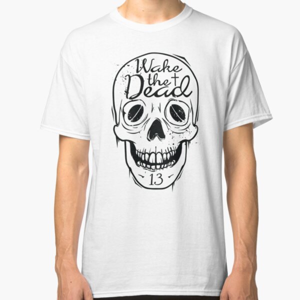Wake The Dead Classic T-Shirt