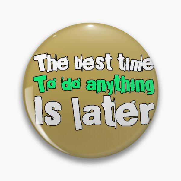 Item preview, The Best Time To Do Anything Is Later (Procrastination Phrase, Sarcastic Humor, Design) designed and sold by AstronautMerch.