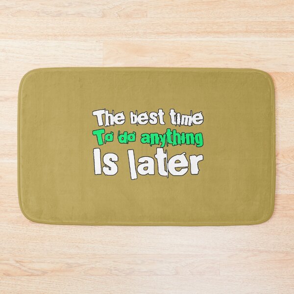Item preview, The Best Time To Do Anything Is Later (Procrastination Phrase, Sarcastic Humor, Design) designed and sold by AstronautMerch.